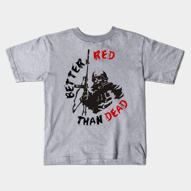 Better Red Than Dead - Socialist, Communist, Anarchist, Radical Kids T-Shirt by SpaceDogLaika